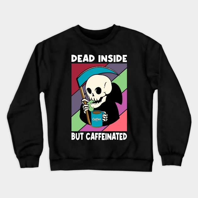 DEAD INSIDE BUT CAFFEINATED - Coffee Or Die, Funny Skeleton, Drink, Coffee, Caffeine - Dark Colors Crewneck Sweatshirt by PorcupineTees